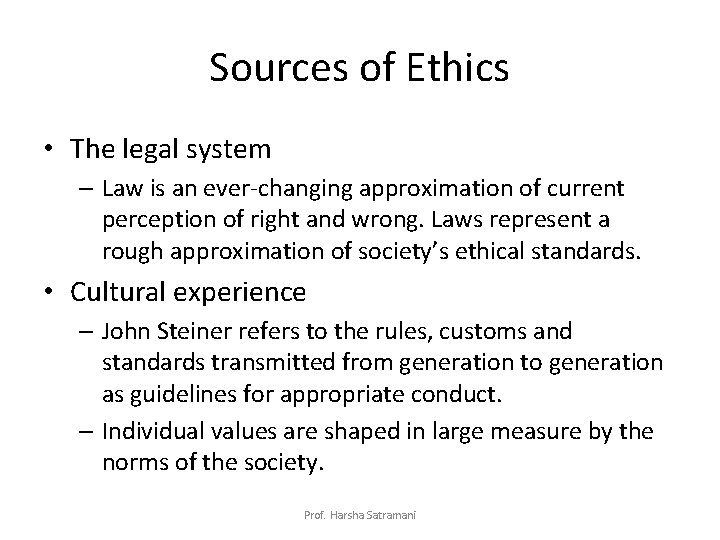 Sources of Ethics • The legal system – Law is an ever-changing approximation of