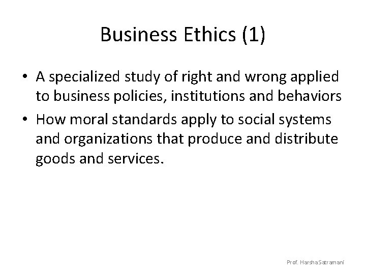 Business Ethics (1) • A specialized study of right and wrong applied to business