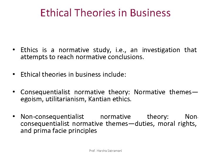 Ethical Theories in Business • Ethics is a normative study, i. e. , an