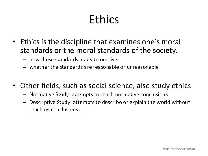 Ethics • Ethics is the discipline that examines one’s moral standards or the moral