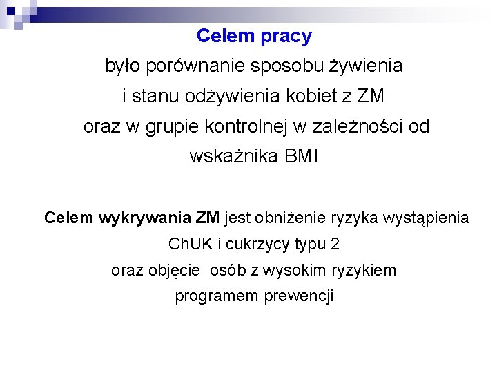 Celem pracy było porównanie sposobu żywienia i stanu odżywienia kobiet z ZM oraz w