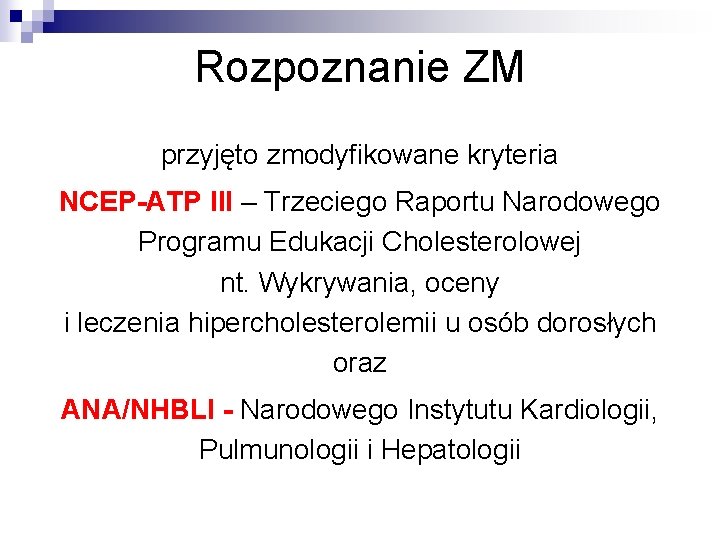 Rozpoznanie ZM przyjęto zmodyfikowane kryteria NCEP-ATP III – Trzeciego Raportu Narodowego Programu Edukacji Cholesterolowej