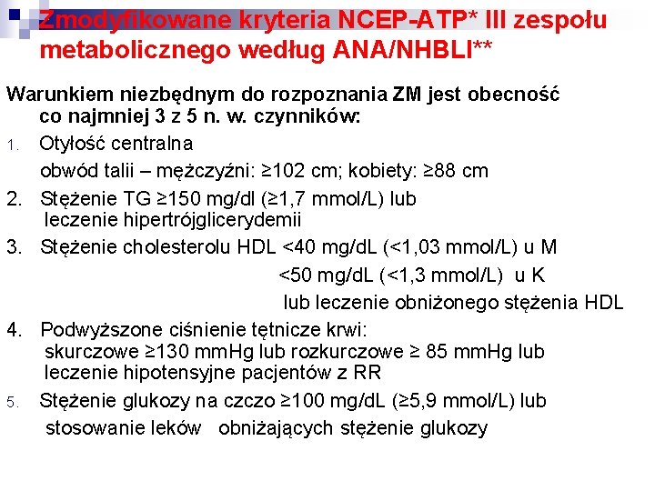 Zmodyfikowane kryteria NCEP-ATP* III zespołu metabolicznego według ANA/NHBLI** Warunkiem niezbędnym do rozpoznania ZM jest