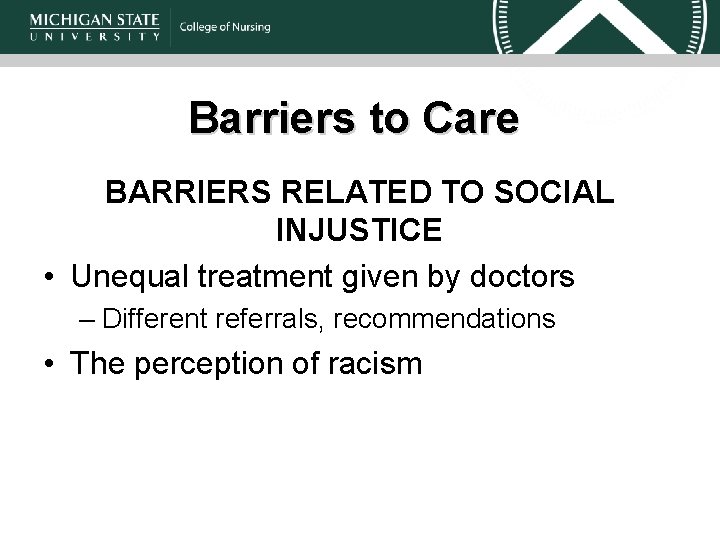 Barriers to Care BARRIERS RELATED TO SOCIAL INJUSTICE • Unequal treatment given by doctors