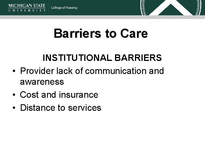 Barriers to Care INSTITUTIONAL BARRIERS • Provider lack of communication and awareness • Cost