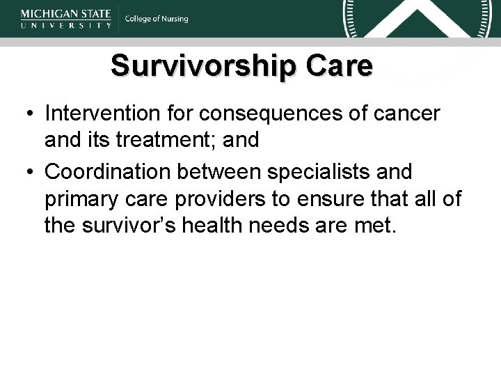 Survivorship Care • Intervention for consequences of cancer and its treatment; and • Coordination