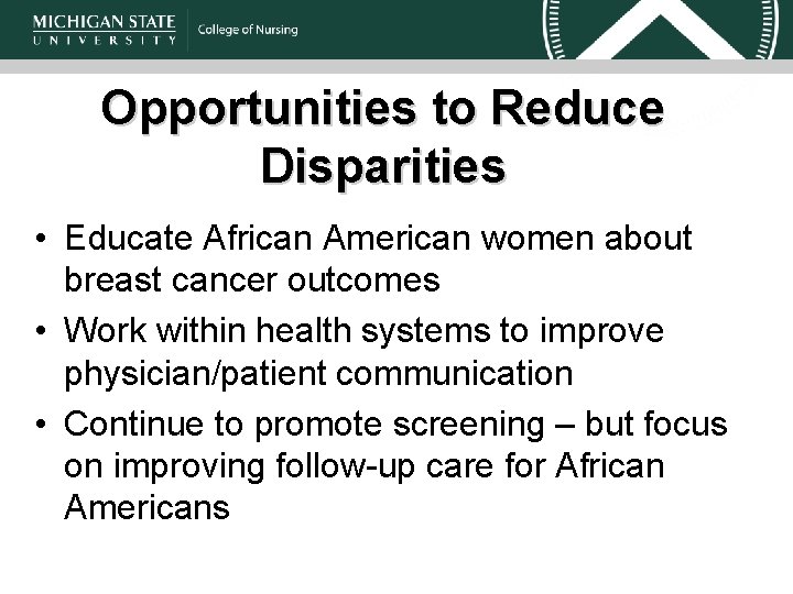 Opportunities to Reduce Disparities • Educate African American women about breast cancer outcomes •