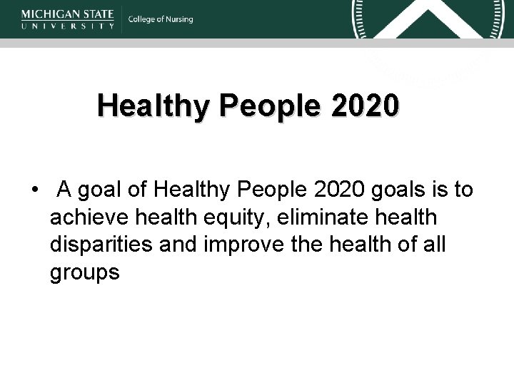 Healthy People 2020 • A goal of Healthy People 2020 goals is to achieve