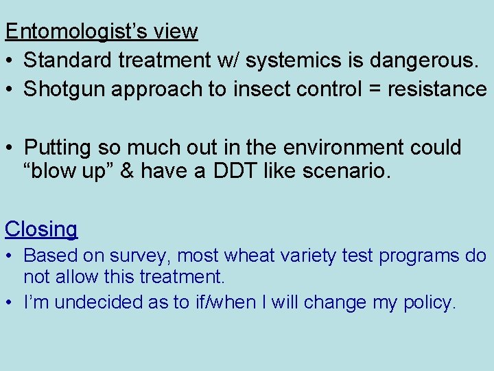 Entomologist’s view • Standard treatment w/ systemics is dangerous. • Shotgun approach to insect