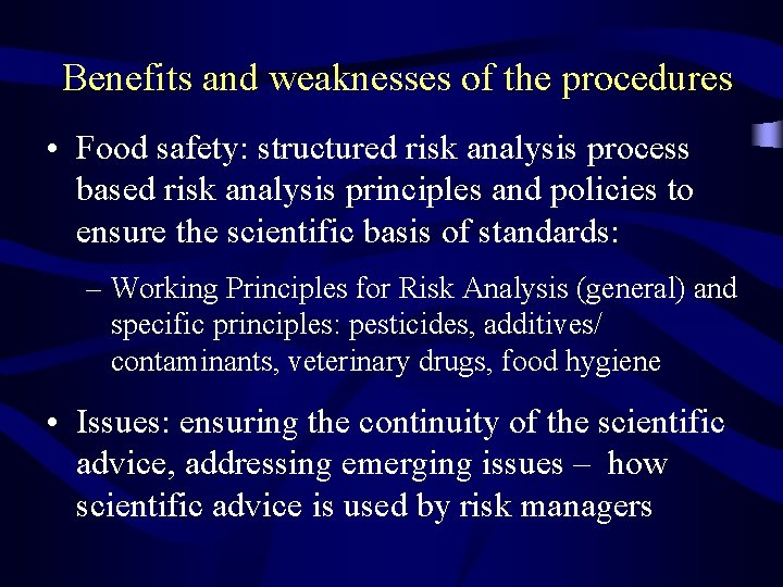 Benefits and weaknesses of the procedures • Food safety: structured risk analysis process based