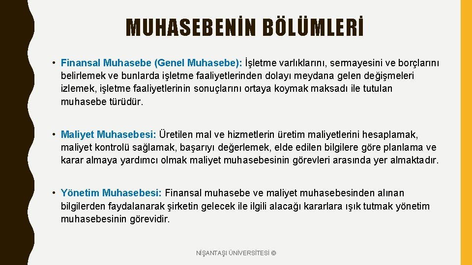 MUHASEBENİN BÖLÜMLERİ • Finansal Muhasebe (Genel Muhasebe): İşletme varlıklarını, sermayesini ve borçlarını belirlemek ve