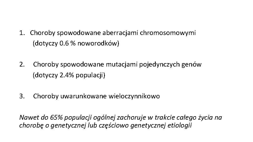 1. Choroby spowodowane aberracjami chromosomowymi (dotyczy 0. 6 % noworodków) 2. Choroby spowodowane mutacjami