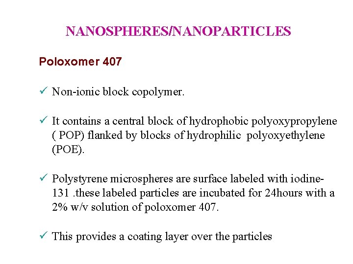 NANOSPHERES/NANOPARTICLES Poloxomer 407 ü Non-ionic block copolymer. ü It contains a central block of