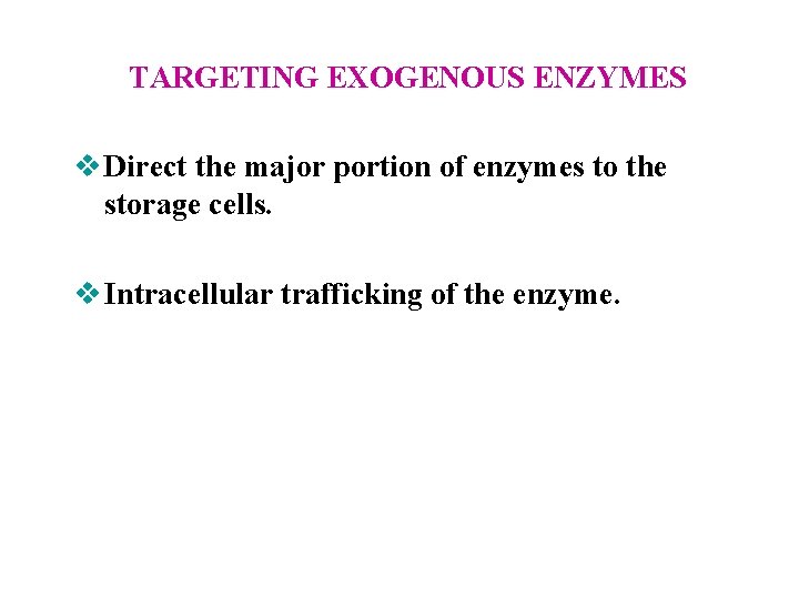 TARGETING EXOGENOUS ENZYMES v Direct the major portion of enzymes to the storage cells.
