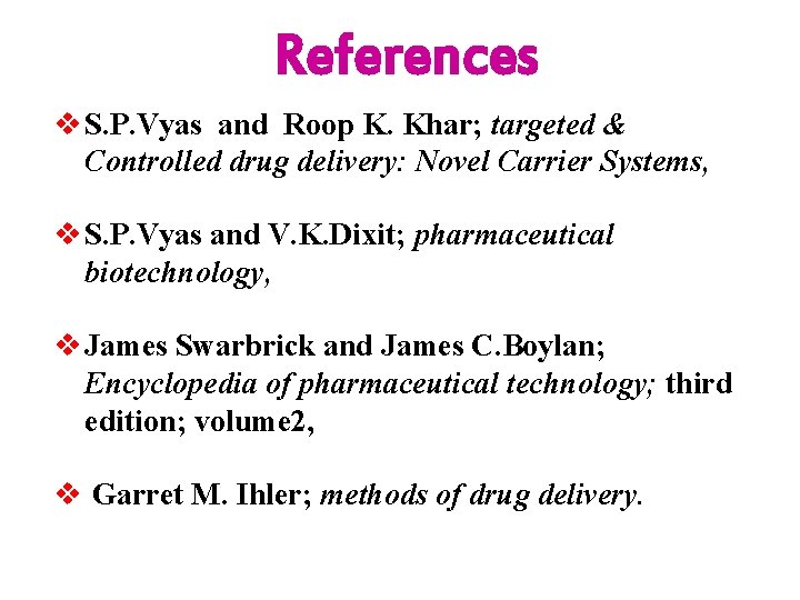 References v S. P. Vyas and Roop K. Khar; targeted & Controlled drug delivery: