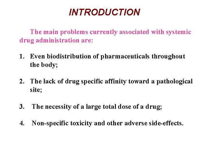 INTRODUCTION The main problems currently associated with systemic drug administration are: 1. Even biodistribution