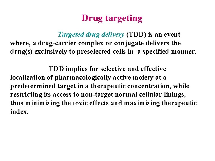 Drug targeting Targeted drug delivery (TDD) is an event where, a drug-carrier complex or