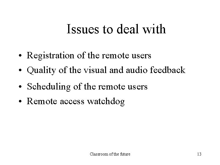Issues to deal with • Registration of the remote users • Quality of the