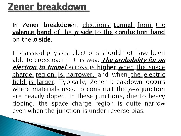 Zener breakdown In Zener breakdown, electrons tunnel from the valence band of the p