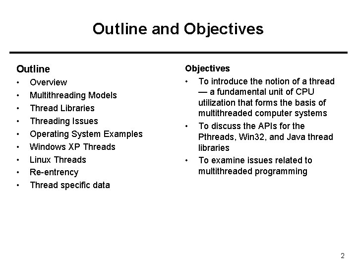 Outline and Objectives Outline • • • Overview Multithreading Models Thread Libraries Threading Issues