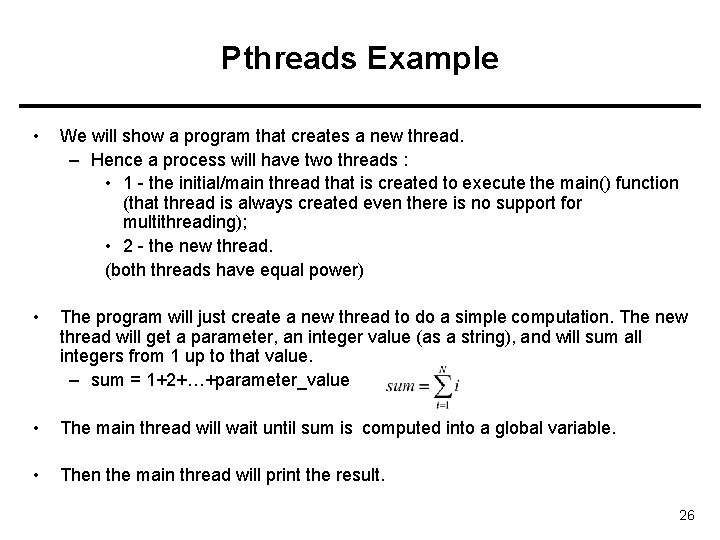 Pthreads Example • We will show a program that creates a new thread. –
