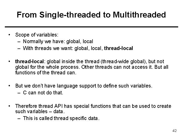 From Single-threaded to Multithreaded • Scope of variables: – Normally we have: global, local