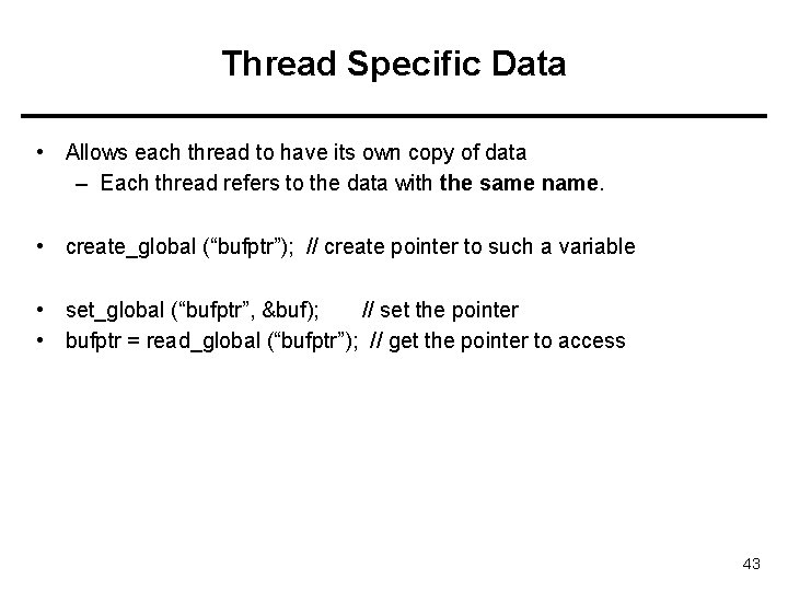 Thread Specific Data • Allows each thread to have its own copy of data