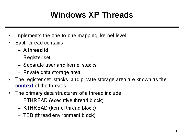 Windows XP Threads • Implements the one-to-one mapping, kernel-level • Each thread contains –