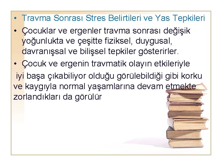  • Travma Sonrası Stres Belirtileri ve Yas Tepkileri • Çocuklar ve ergenler travma