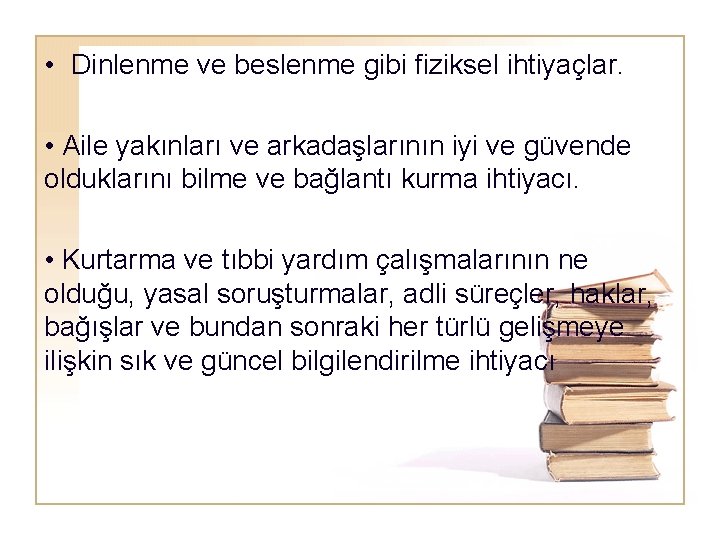  • Dinlenme ve beslenme gibi fiziksel ihtiyaçlar. • Aile yakınları ve arkadaşlarının iyi