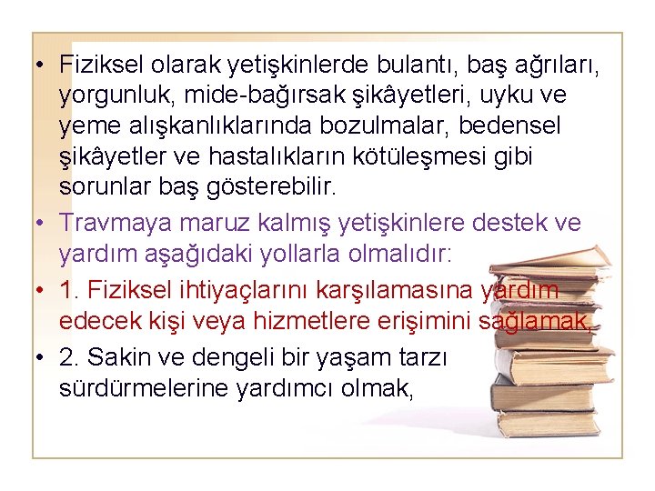  • Fiziksel olarak yetişkinlerde bulantı, baş ağrıları, yorgunluk, mide-bağırsak şikâyetleri, uyku ve yeme