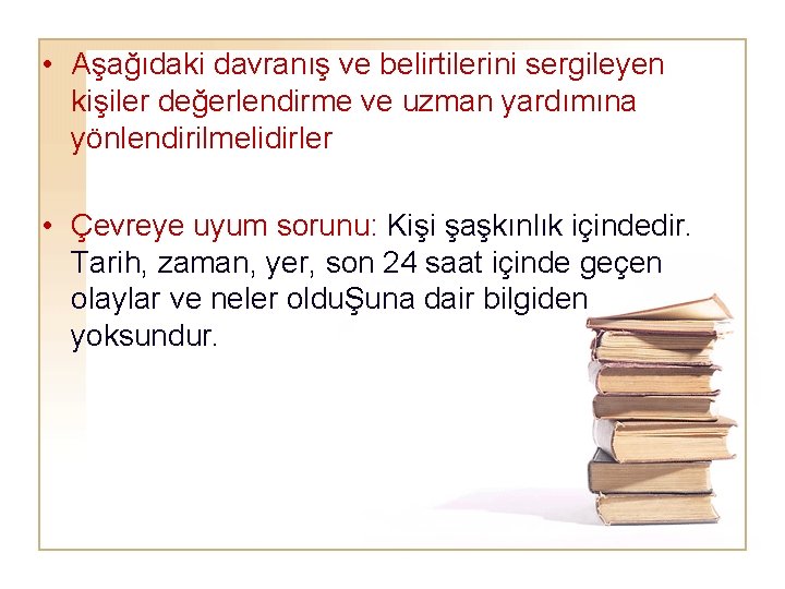  • Aşağıdaki davranış ve belirtilerini sergileyen kişiler değerlendirme ve uzman yardımına yönlendirilmelidirler •