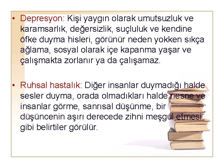  • Depresyon: Kişi yaygın olarak umutsuzluk ve karamsarlık, değersizlik, suçluluk ve kendine öfke