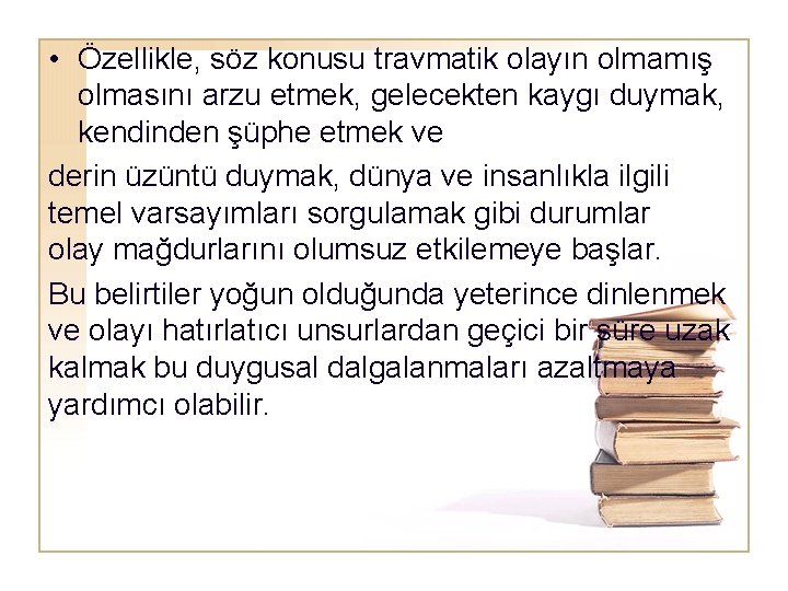  • Özellikle, söz konusu travmatik olayın olmamış olmasını arzu etmek, gelecekten kaygı duymak,