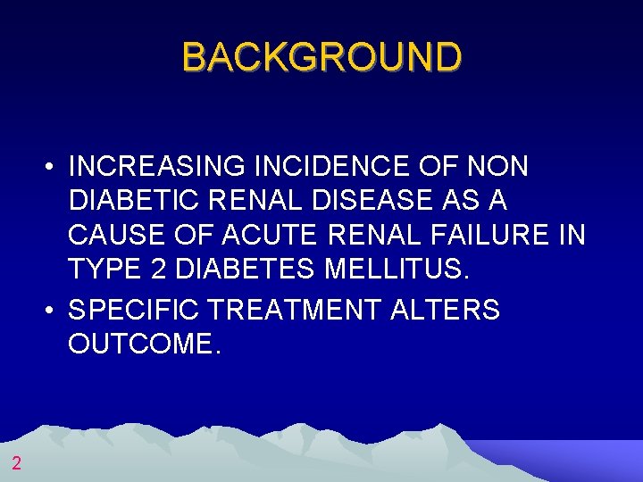 BACKGROUND • INCREASING INCIDENCE OF NON DIABETIC RENAL DISEASE AS A CAUSE OF ACUTE