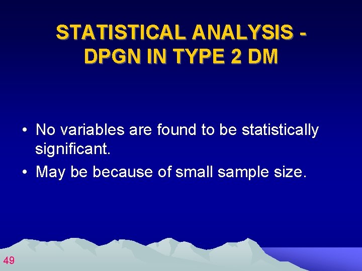 STATISTICAL ANALYSIS DPGN IN TYPE 2 DM • No variables are found to be