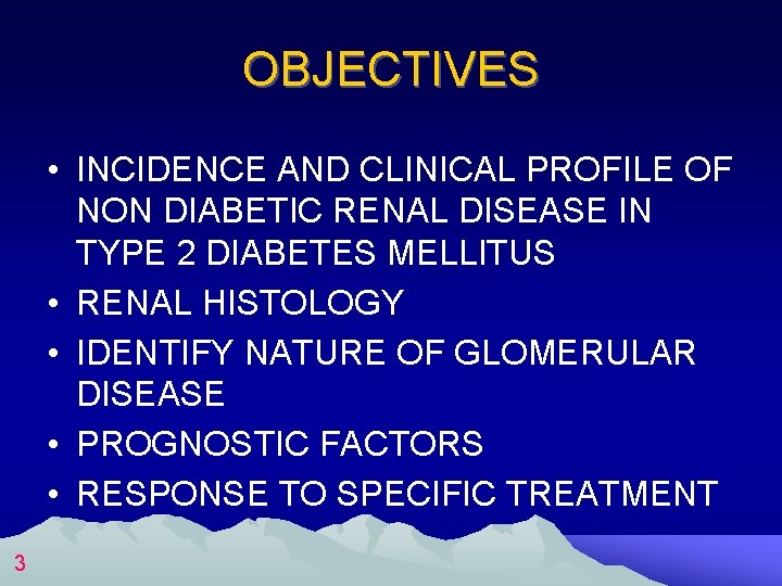 OBJECTIVES • INCIDENCE AND CLINICAL PROFILE OF NON DIABETIC RENAL DISEASE IN TYPE 2