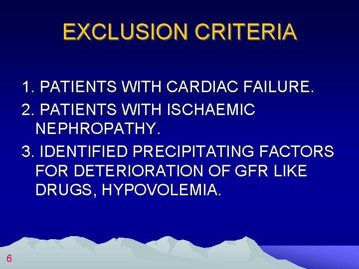 EXCLUSION CRITERIA 1. PATIENTS WITH CARDIAC FAILURE. 2. PATIENTS WITH ISCHAEMIC NEPHROPATHY. 3. IDENTIFIED