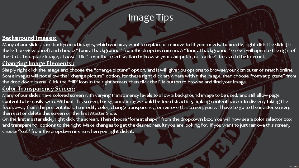 Image Tips Background Images: Many of our slides have background images, which you may