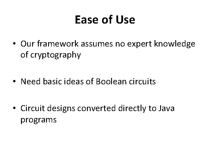 Ease of Use • Our framework assumes no expert knowledge of cryptography • Need