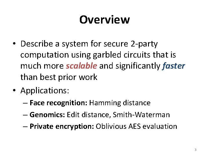 Overview • Describe a system for secure 2 -party computation using garbled circuits that