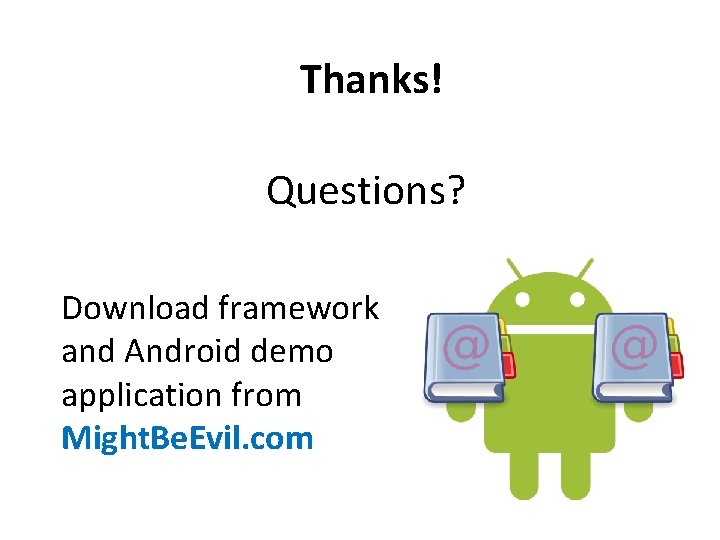 Thanks! Questions? Download framework and Android demo application from Might. Be. Evil. com 