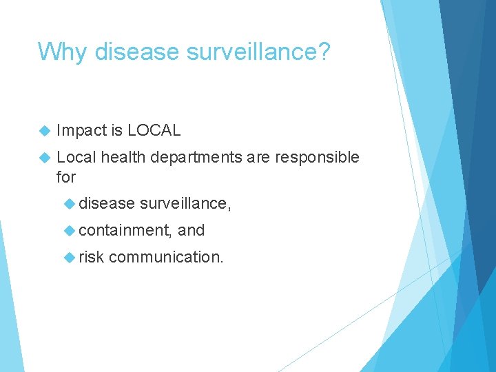 Why disease surveillance? Impact is LOCAL Local health departments are responsible for disease surveillance,