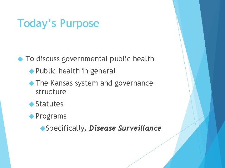 Today’s Purpose To discuss governmental public health Public health in general The Kansas system