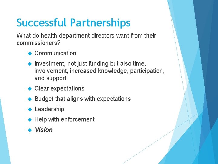 Successful Partnerships What do health department directors want from their commissioners? Communication Investment, not