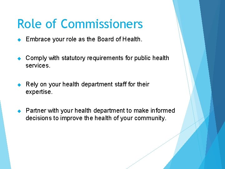 Role of Commissioners Embrace your role as the Board of Health. Comply with statutory
