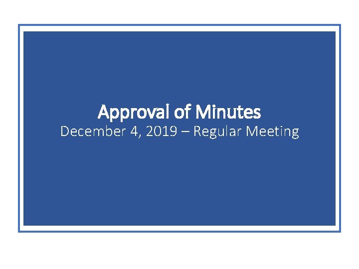 Approval of Minutes December 4, 2019 – Regular Meeting 
