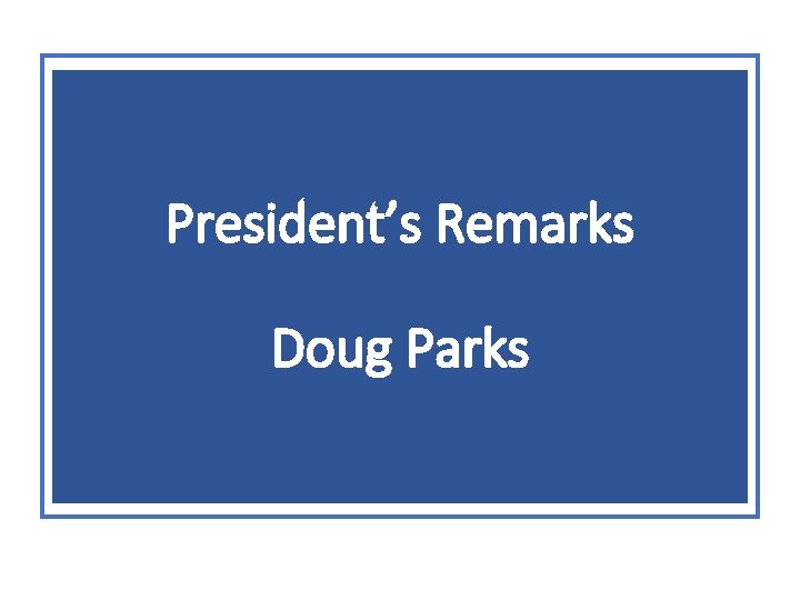 President’s Remarks Doug Parks 