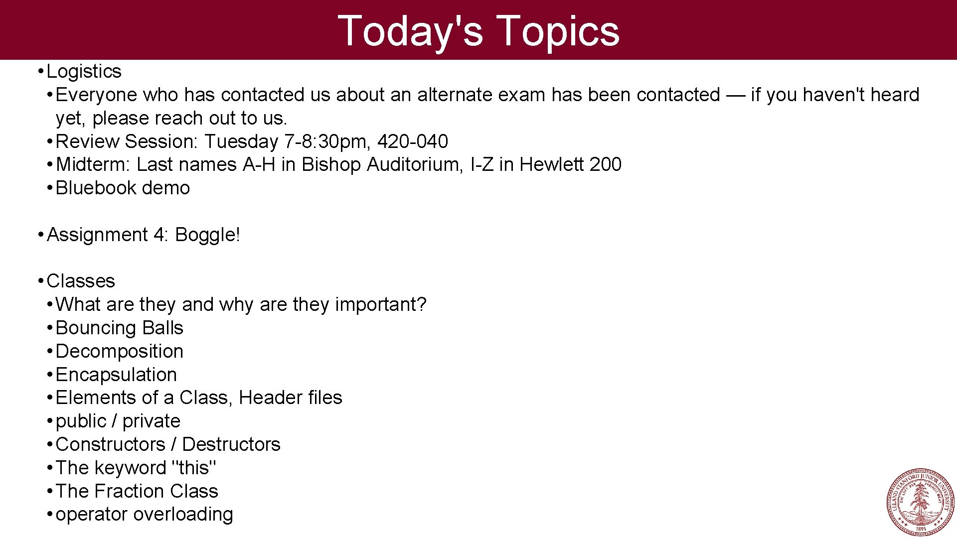 Today's Topics • Logistics • Everyone who has contacted us about an alternate exam