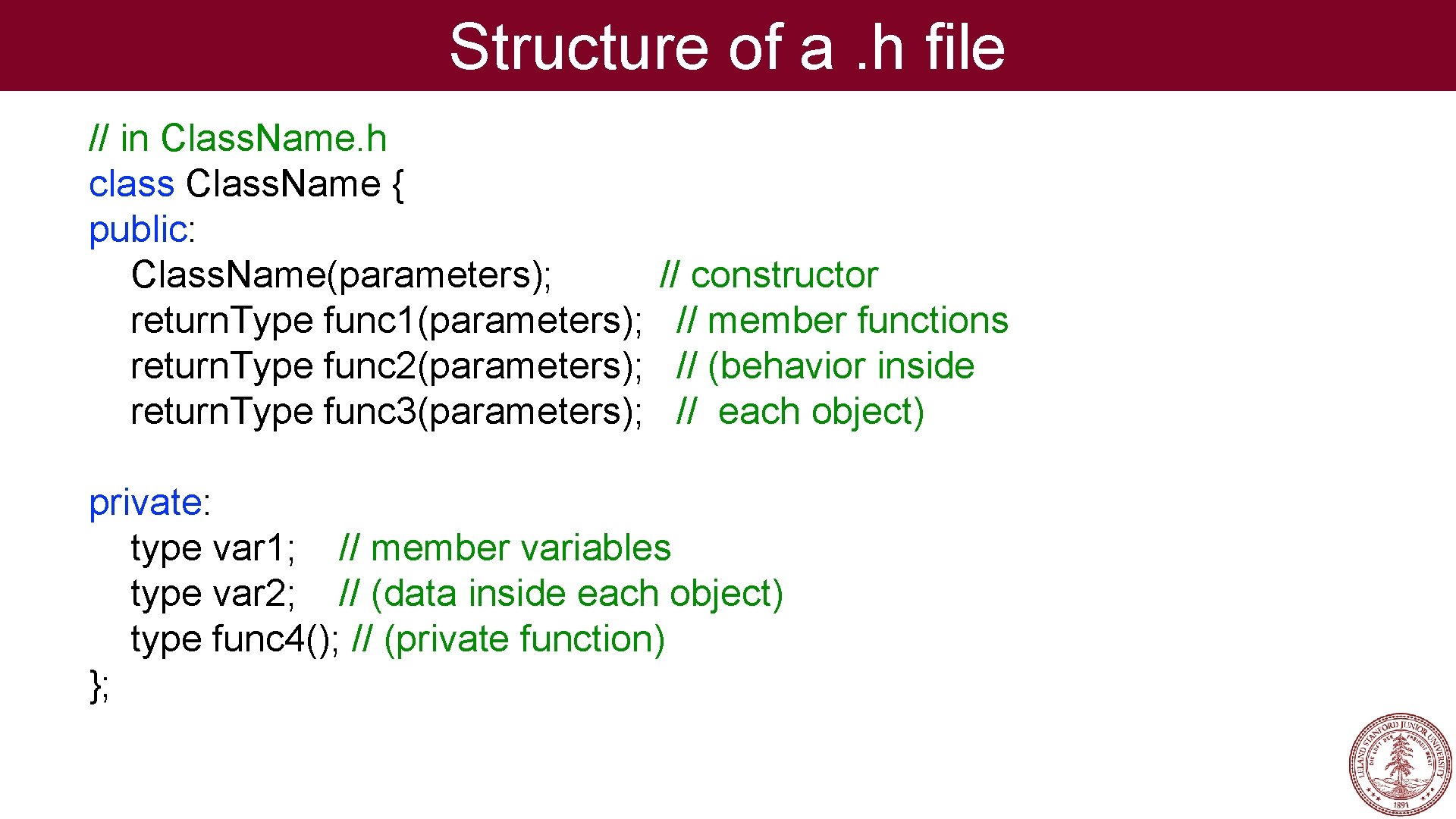 Structure of a. h file // in Class. Name. h class Class. Name {